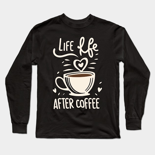 Life Begins After Coffee Long Sleeve T-Shirt by nefuku